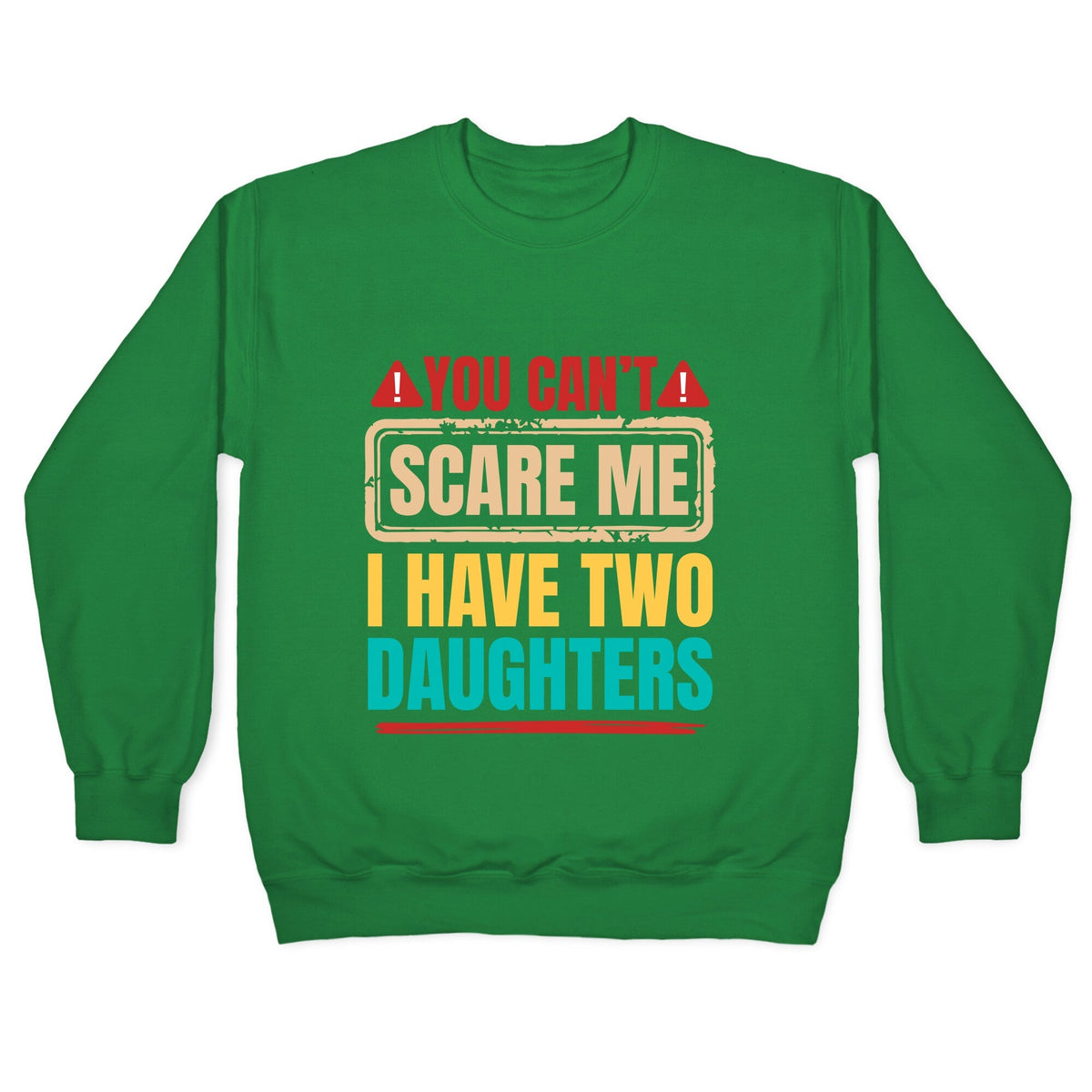 I Have Two Daughters Funny Dad Crewneck Unisex
