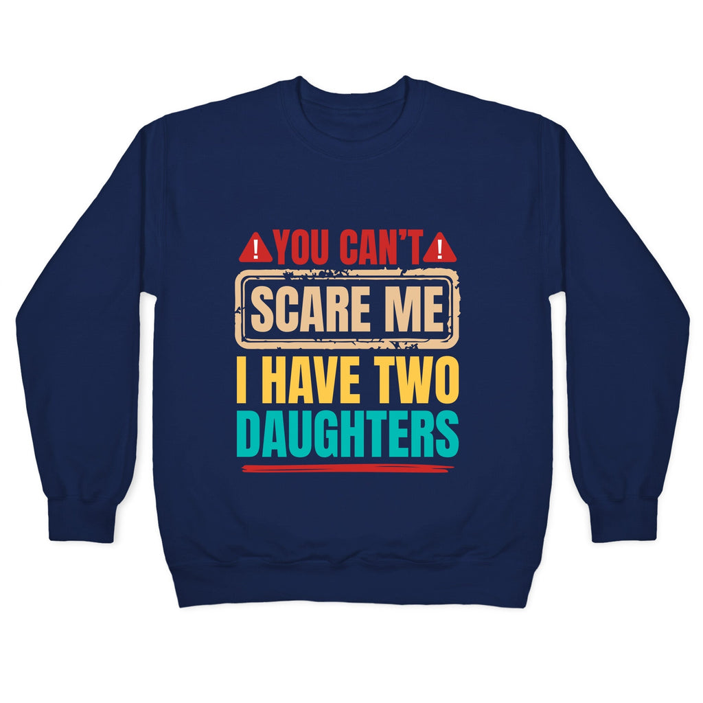 I Have Two Daughters Funny Dad Crewneck Unisex