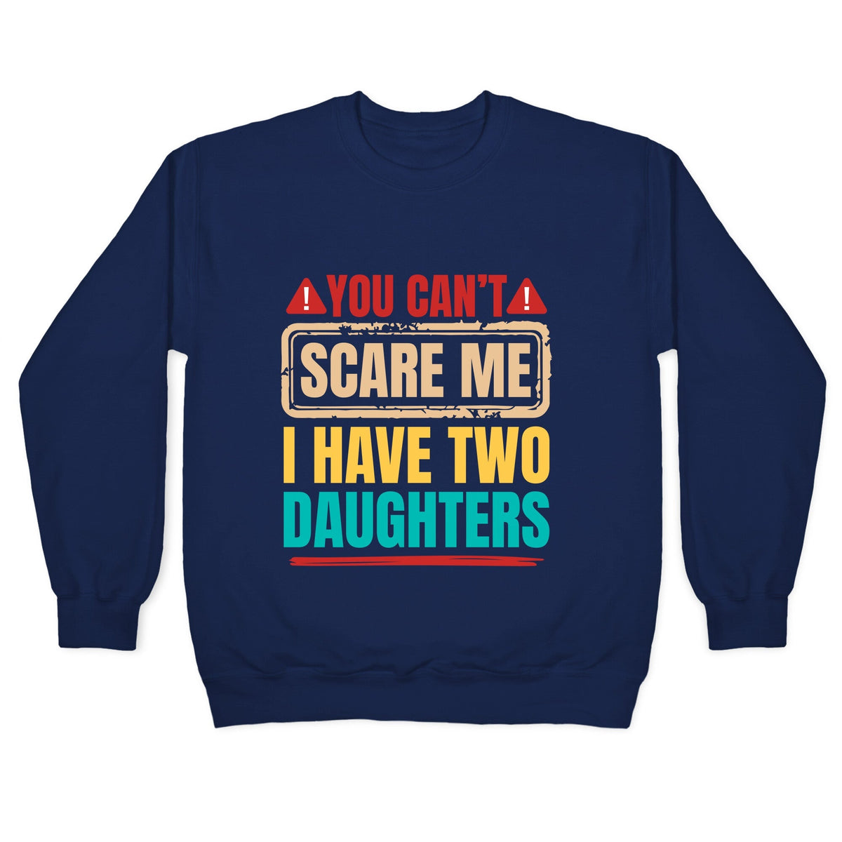 I Have Two Daughters Funny Dad Crewneck Unisex