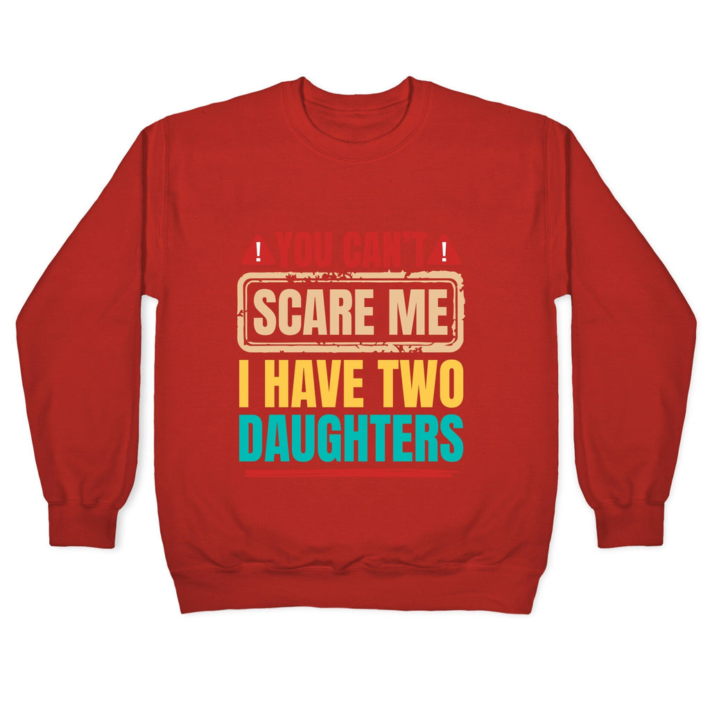 I Have Two Daughters Funny Dad Crewneck Unisex