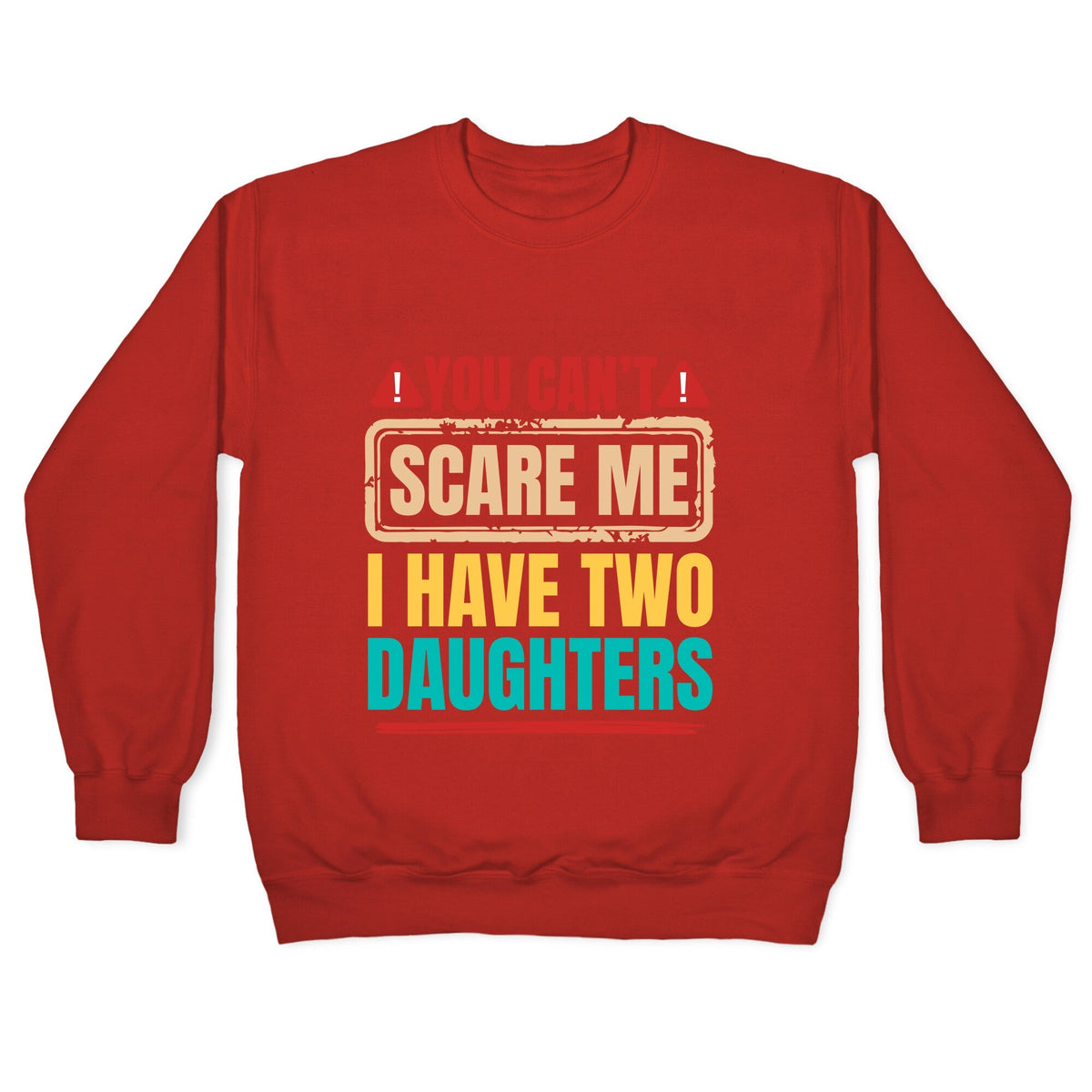 I Have Two Daughters Funny Dad Crewneck Unisex