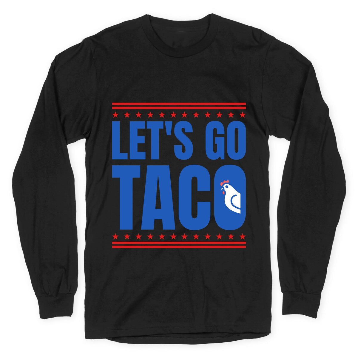 Lets Go Taco Anti Trump Longsleeve Tee Unisex