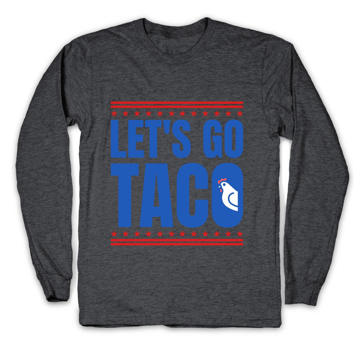 Lets Go Taco Anti Trump Longsleeve Tee Unisex