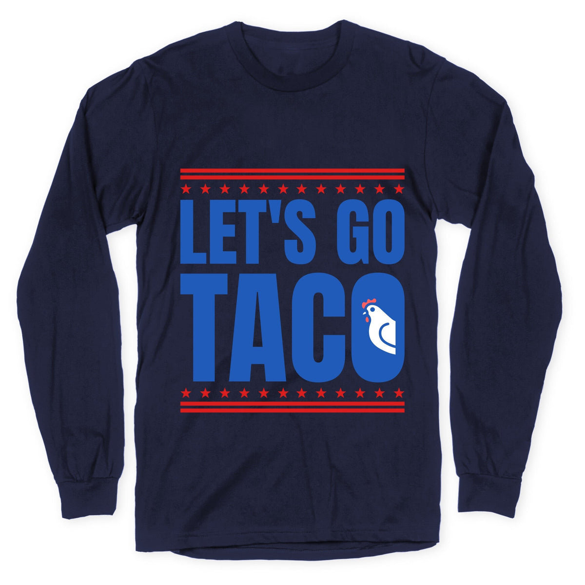 Lets Go Taco Anti Trump Longsleeve Tee Unisex