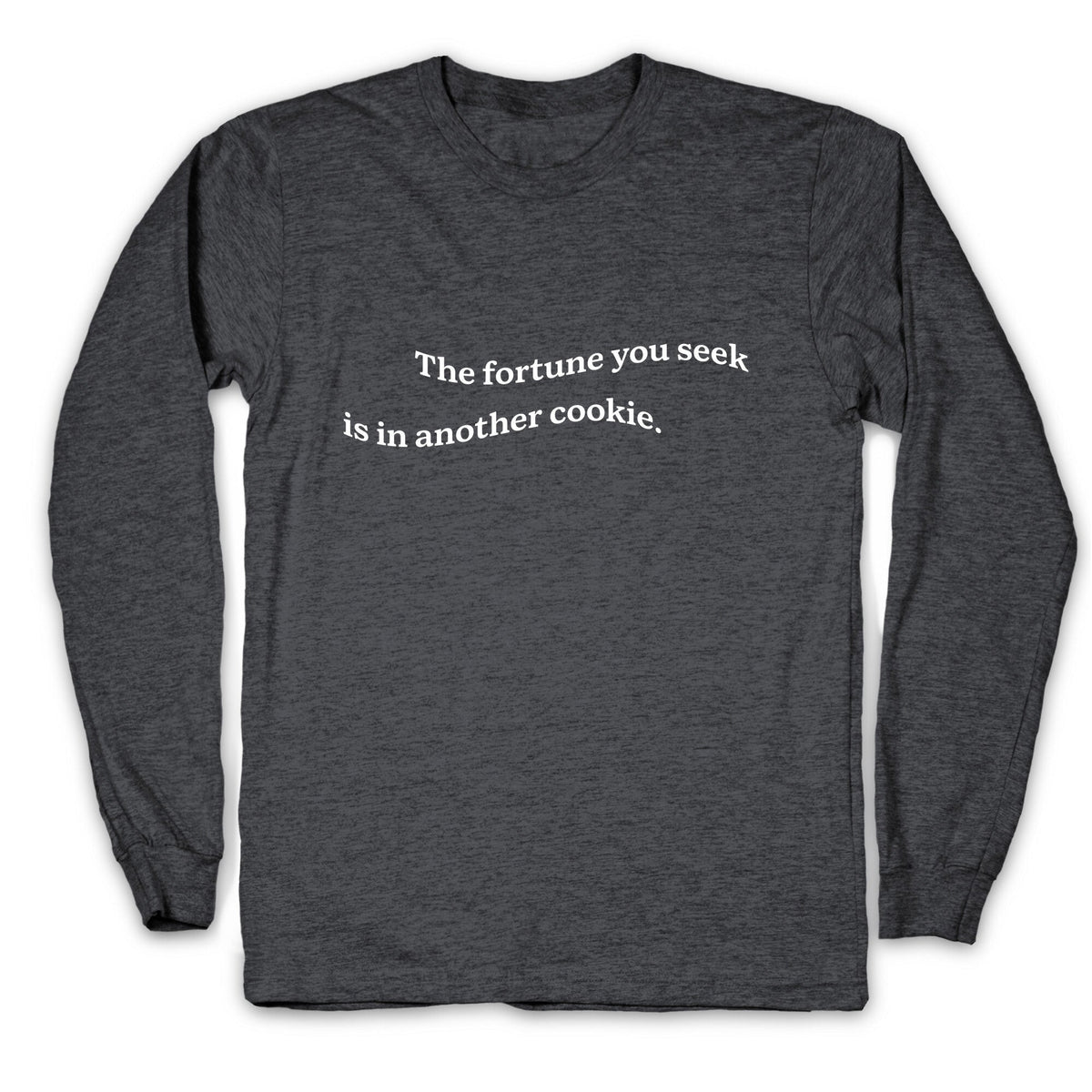 The Fortune You Seek is in Another Cookie Longsleeve Tee Unisex