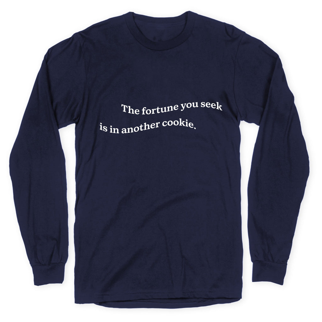 The Fortune You Seek is in Another Cookie Longsleeve Tee Unisex