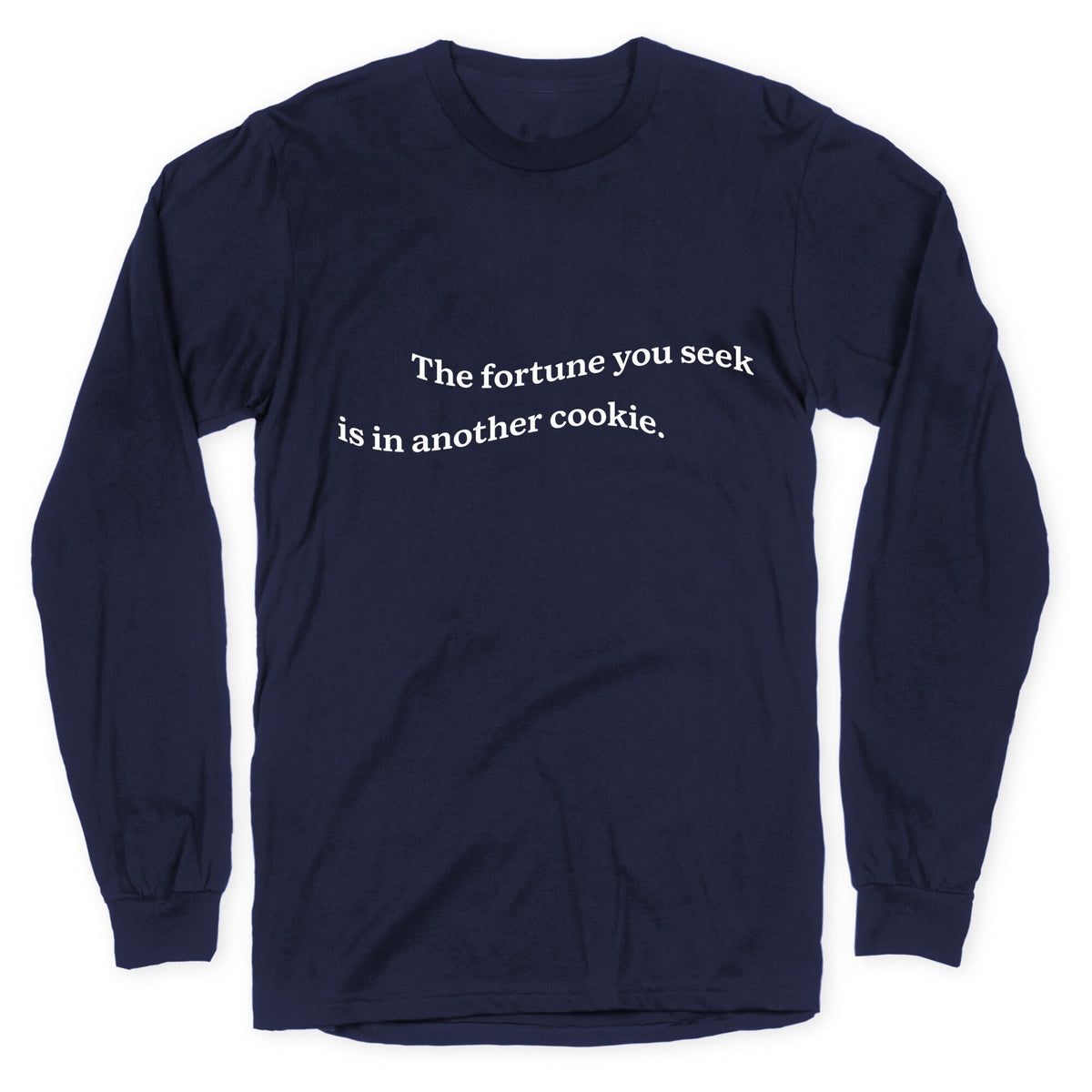 The Fortune You Seek is in Another Cookie Longsleeve Tee Unisex