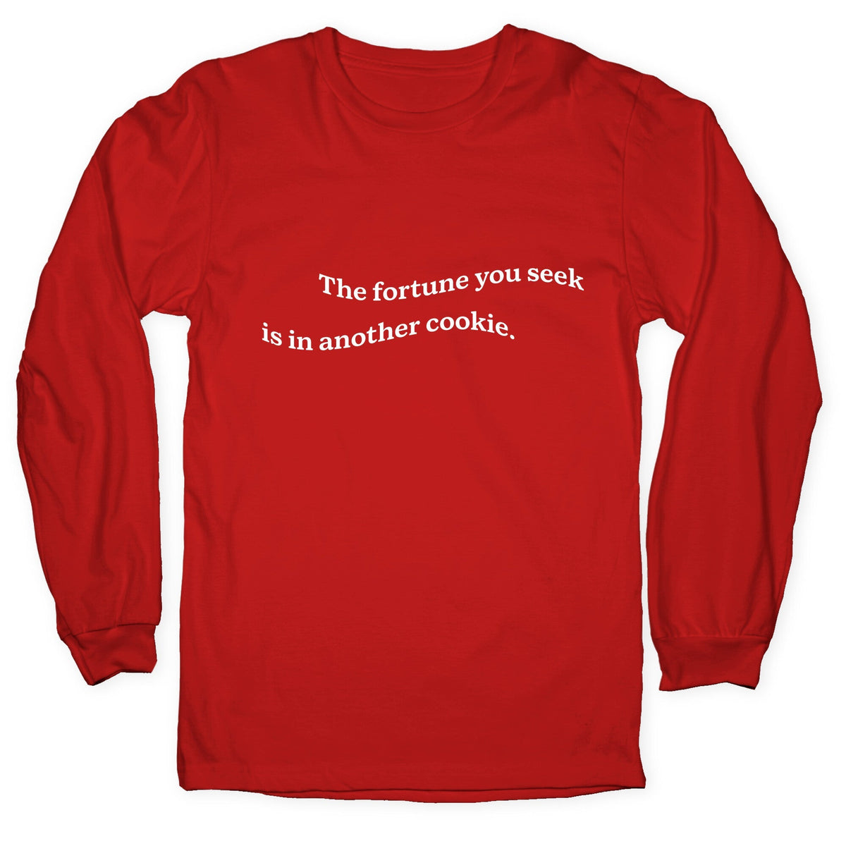 The Fortune You Seek is in Another Cookie Longsleeve Tee Unisex