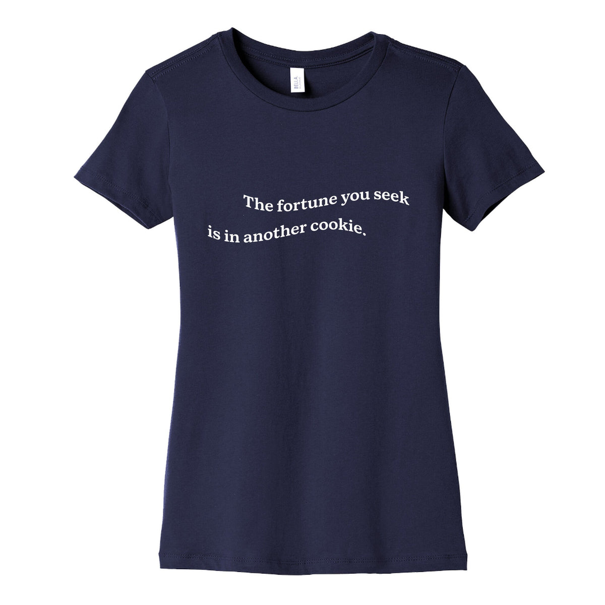 The Fortune You Seek is in Another Cookie Womens Cotton Tee Unisex