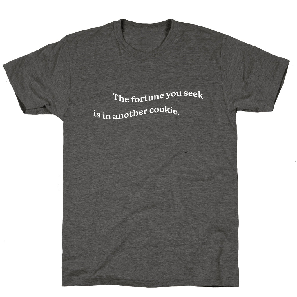 The Fortune You Seek is in Another Cookie Unisex Triblend Tee Unisex