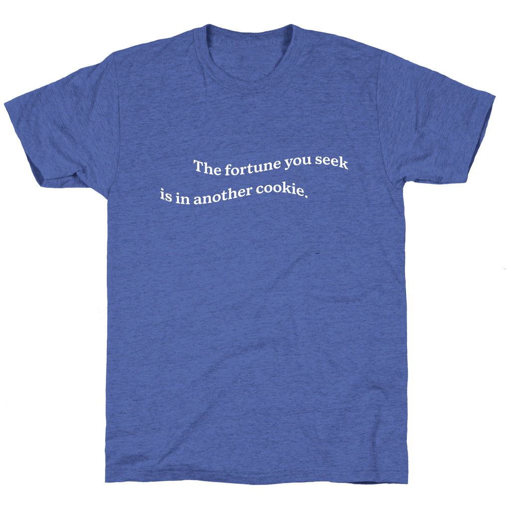 The Fortune You Seek is in Another Cookie Unisex Triblend Tee Unisex