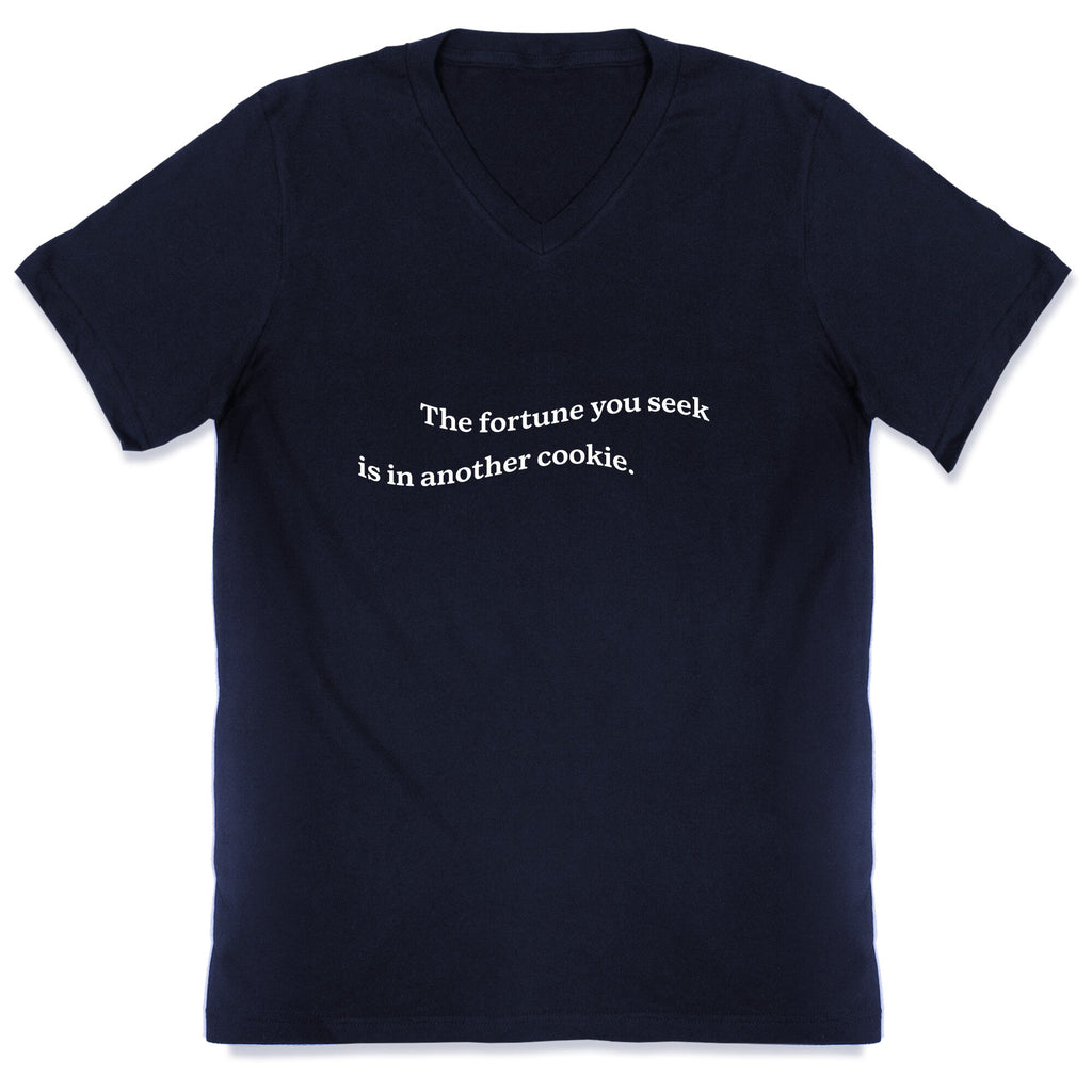 The Fortune You Seek is in Another Cookie V-Neck Unisex
