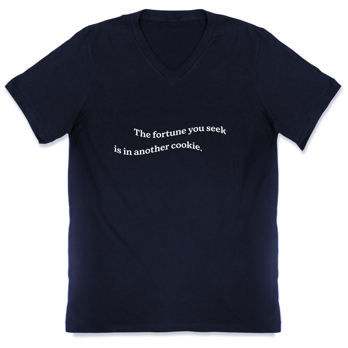 The Fortune You Seek is in Another Cookie V-Neck Unisex