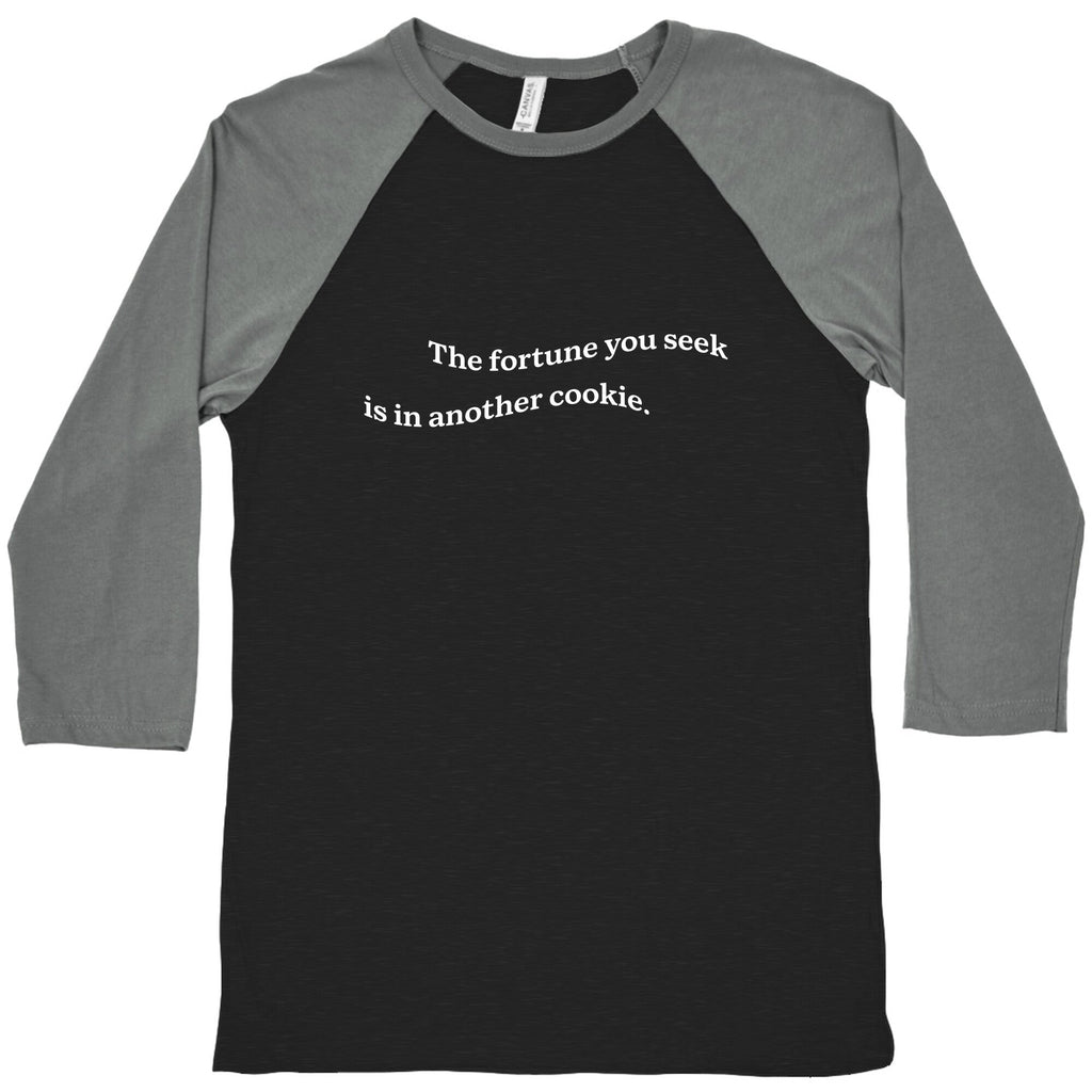 The Fortune You Seek is in Another Cookie Baseball Tee Unisex