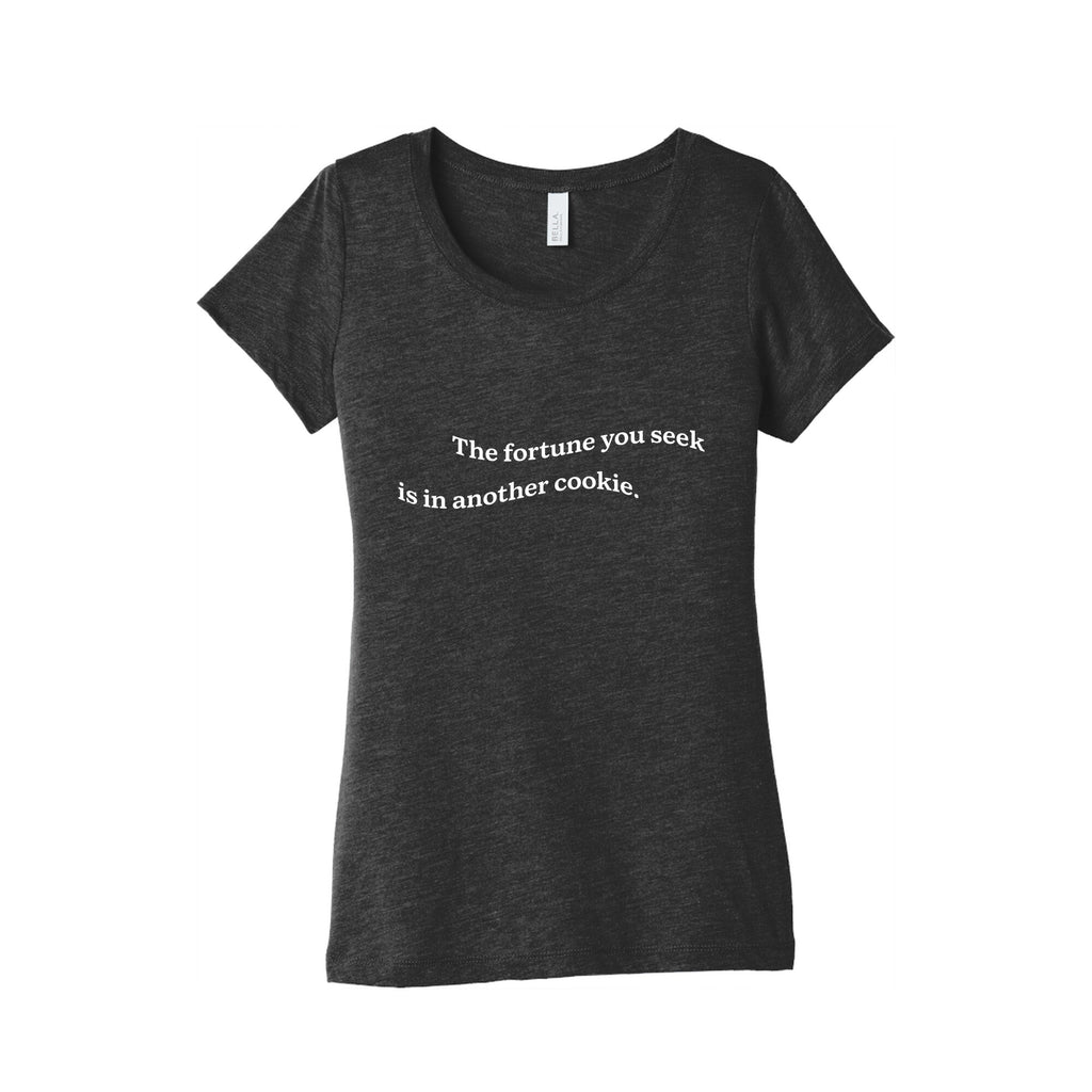 The Fortune You Seek is in Another Cookie Womens Triblend Tee Unisex