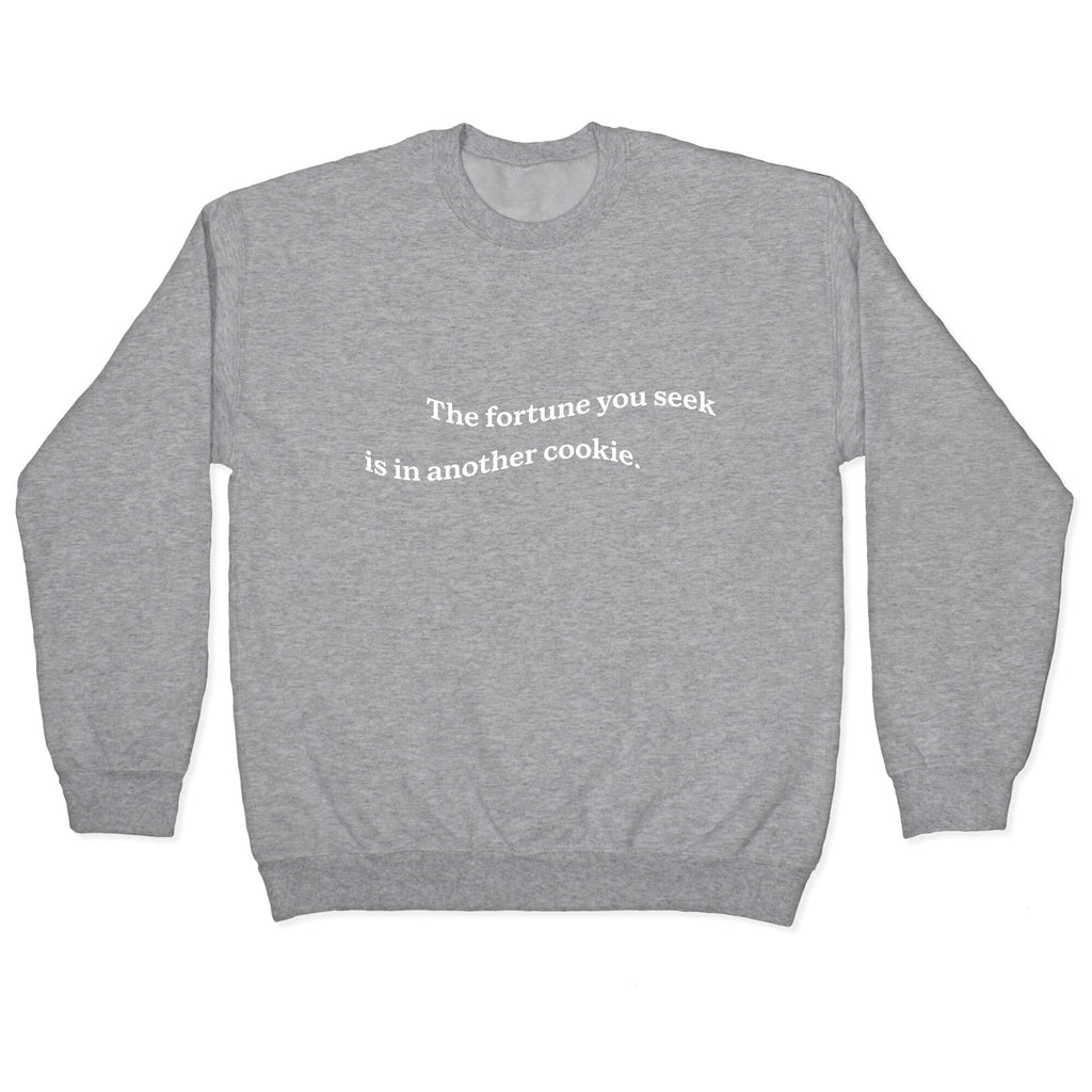 The Fortune You Seek is in Another Cookie Crewneck Unisex