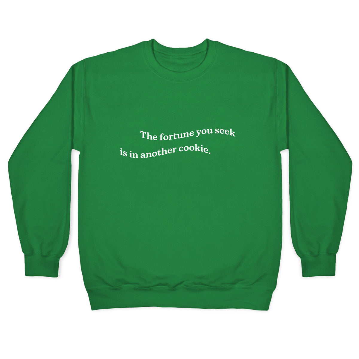 The Fortune You Seek is in Another Cookie Crewneck Unisex