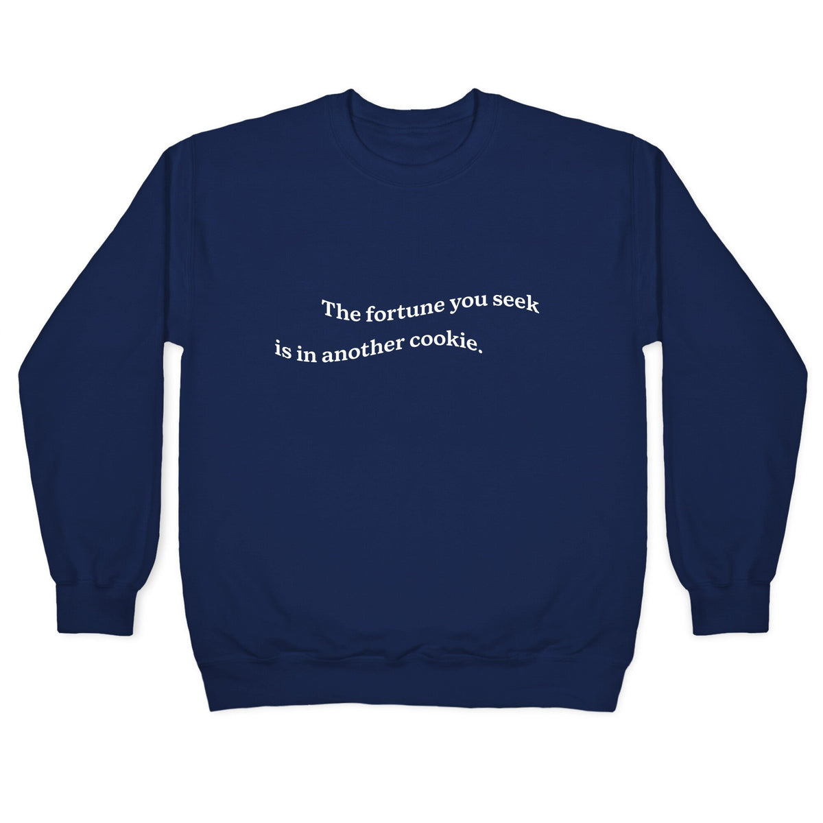 The Fortune You Seek is in Another Cookie Crewneck Unisex
