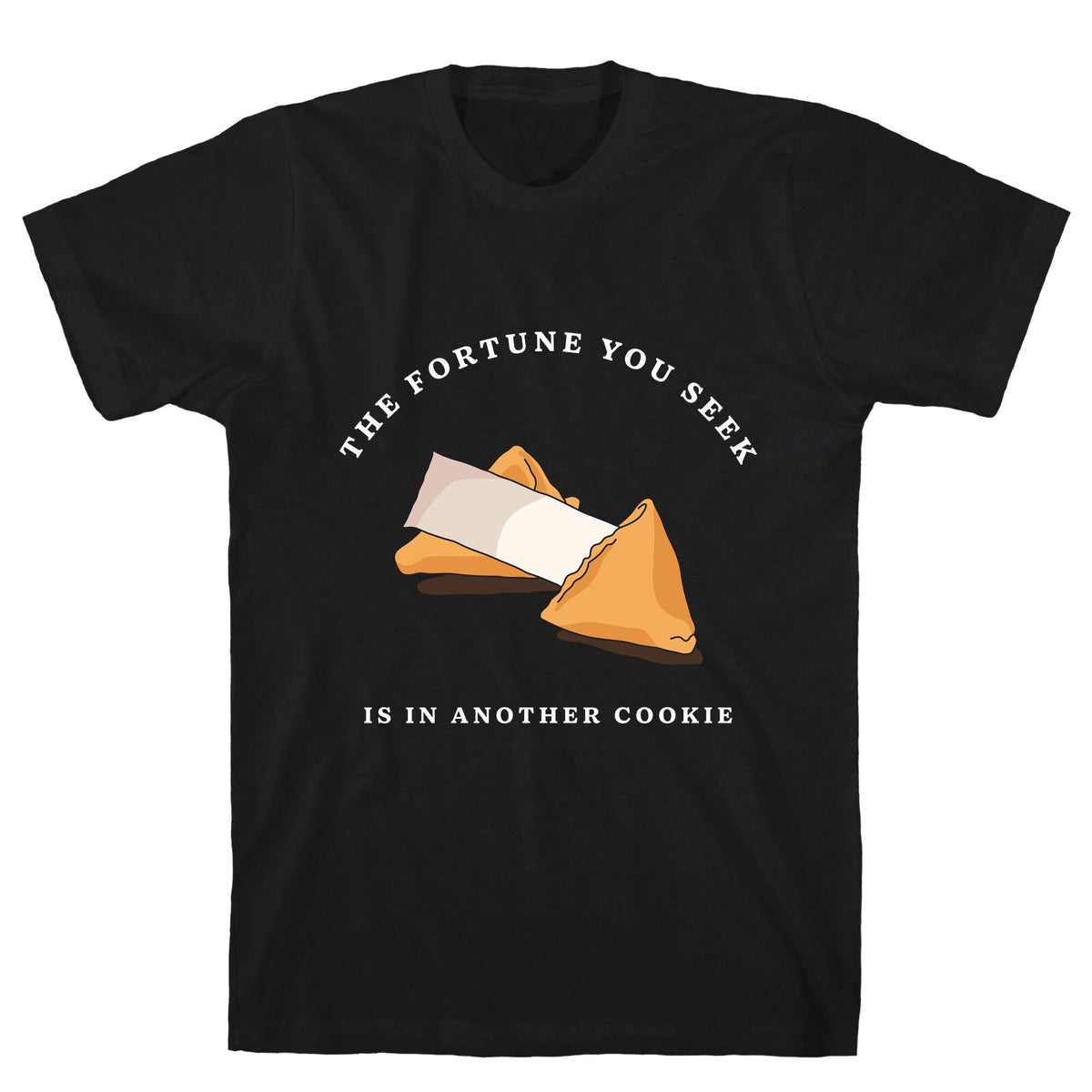 The Fortune You Seek Cookie Unisex