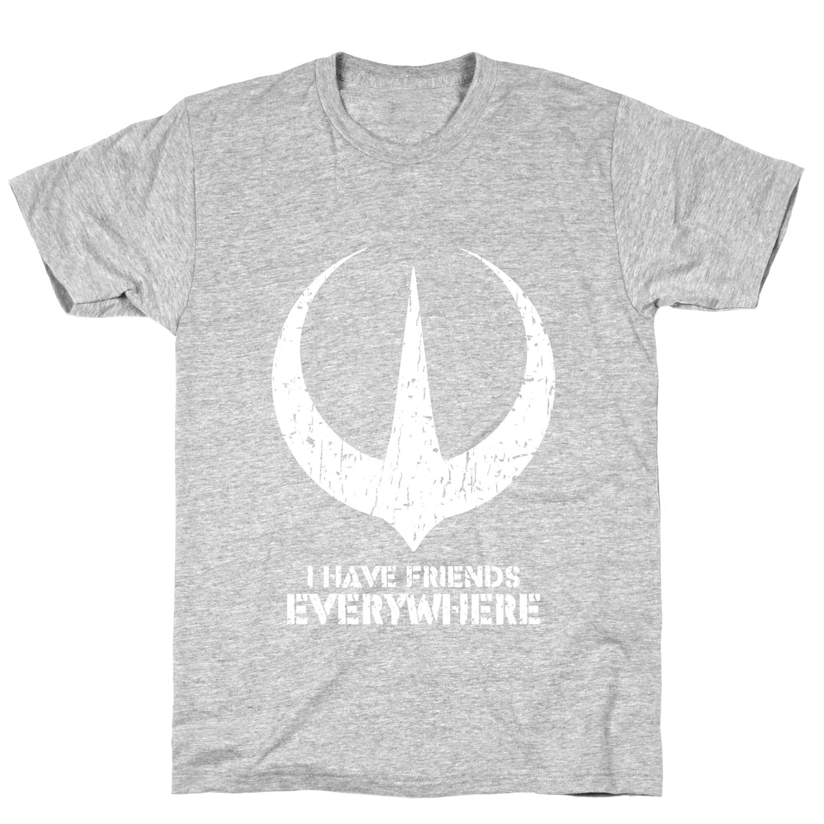 I Have Friends Everywhere Unisex