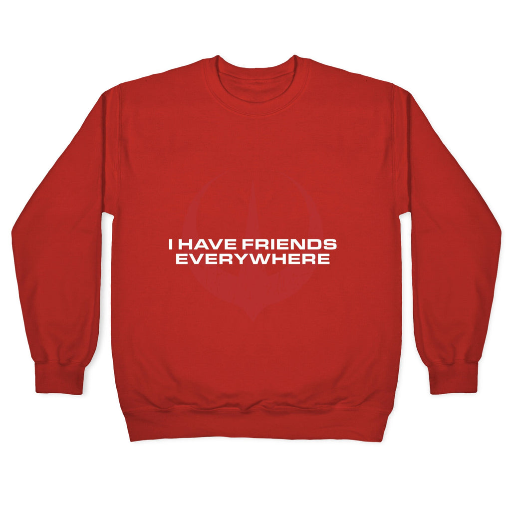 I Have Friends Everywhere Red Crewneck Unisex