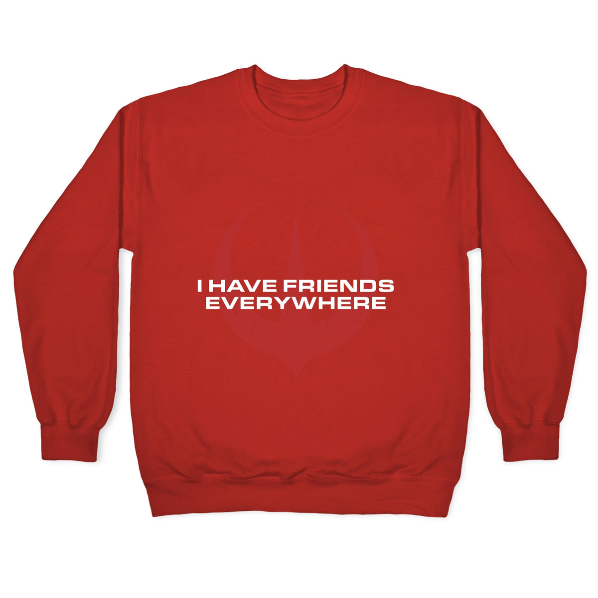 I Have Friends Everywhere Red Crewneck Unisex