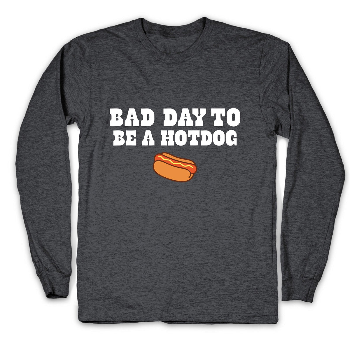 Bad Day to Be a Hot Dog Longsleeve Tee Unisex