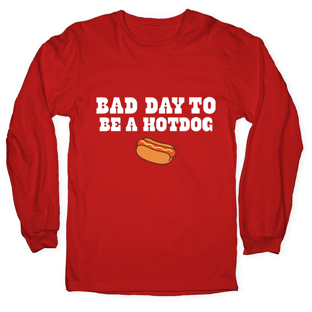 Bad Day to Be a Hot Dog Longsleeve Tee Unisex