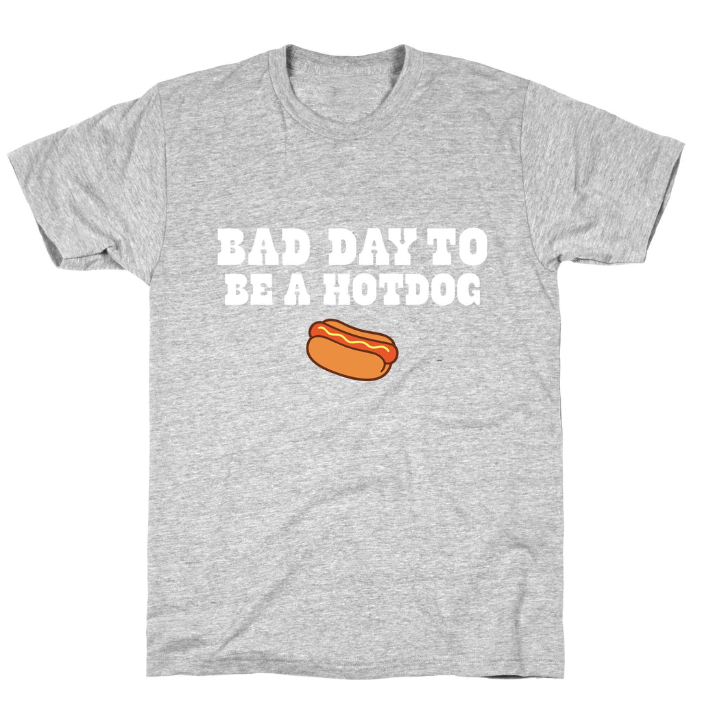 Bad Day to Be a Hot Dog Unisex