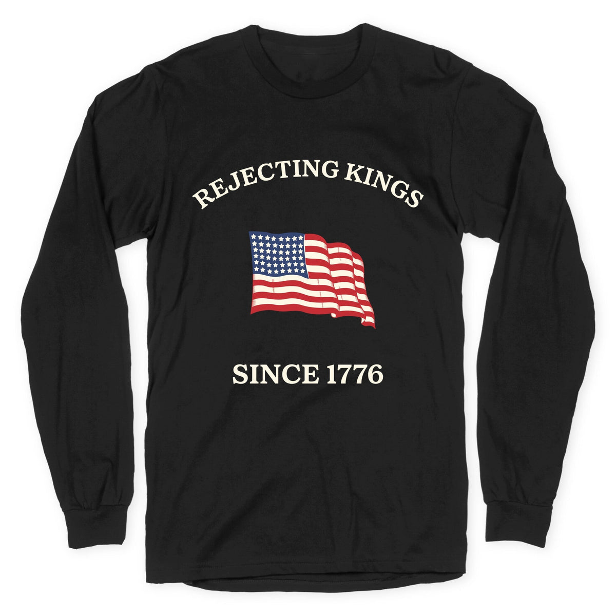 Rejecting Kings Since 1776 Longsleeve Tee Unisex