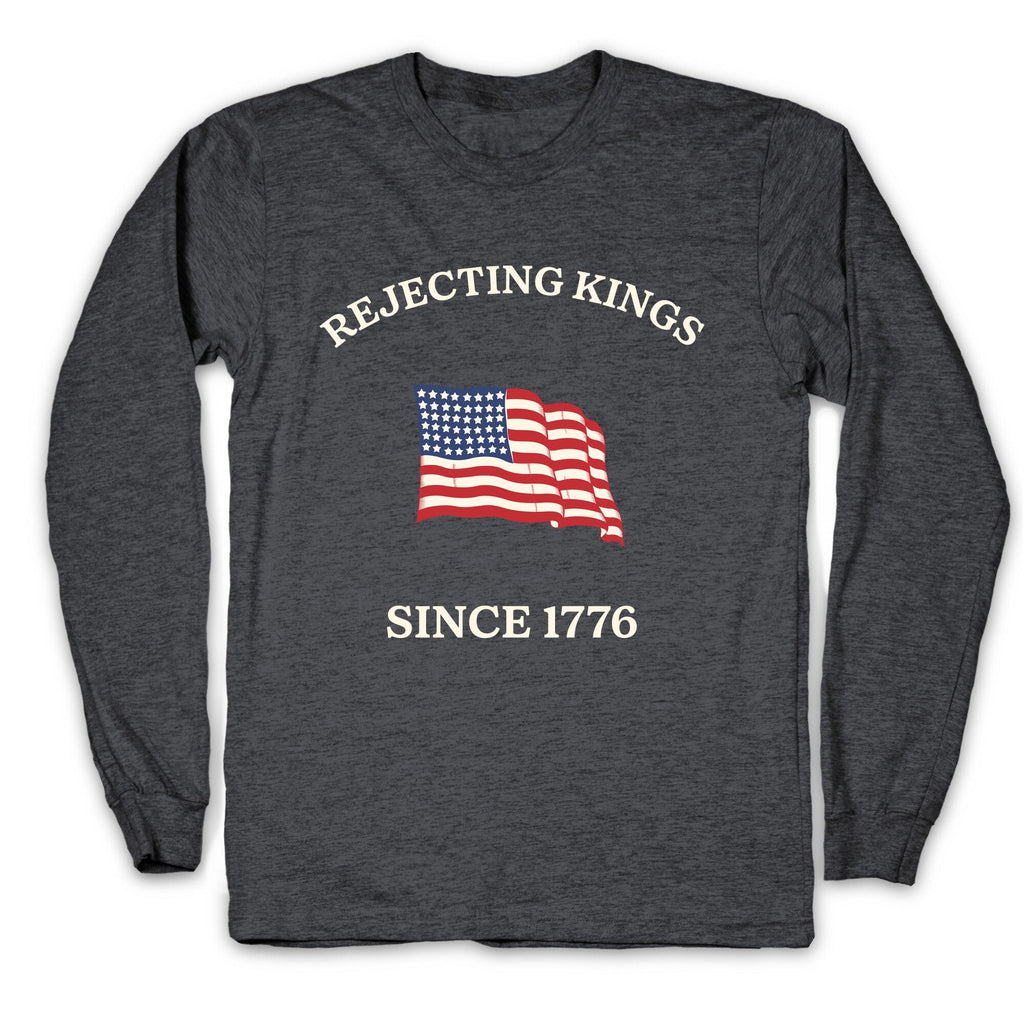 Rejecting Kings Since 1776 Longsleeve Tee Unisex