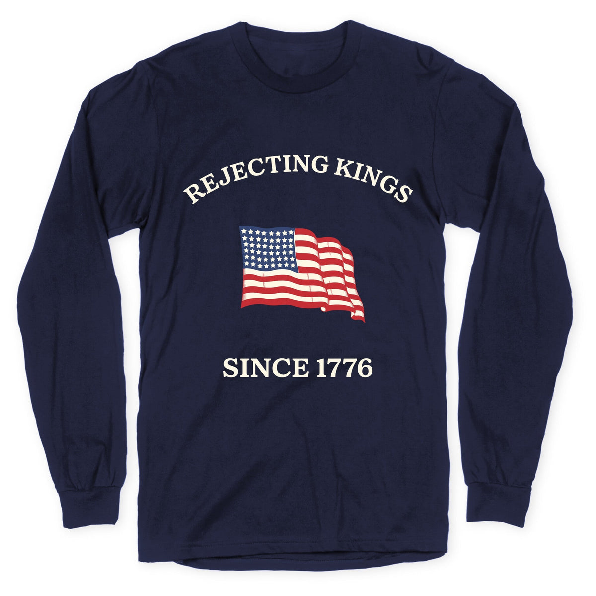 Rejecting Kings Since 1776 Longsleeve Tee Unisex