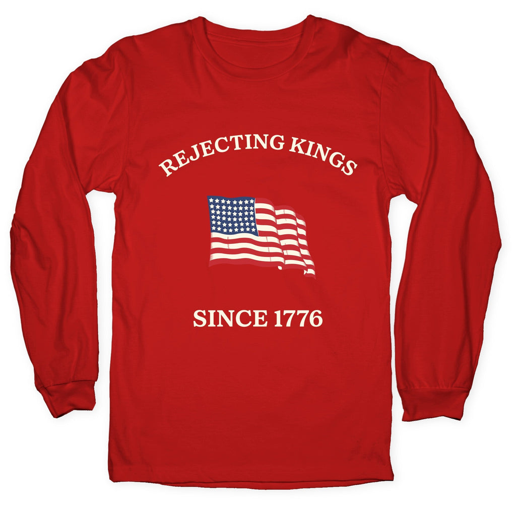 Rejecting Kings Since 1776 Longsleeve Tee Unisex