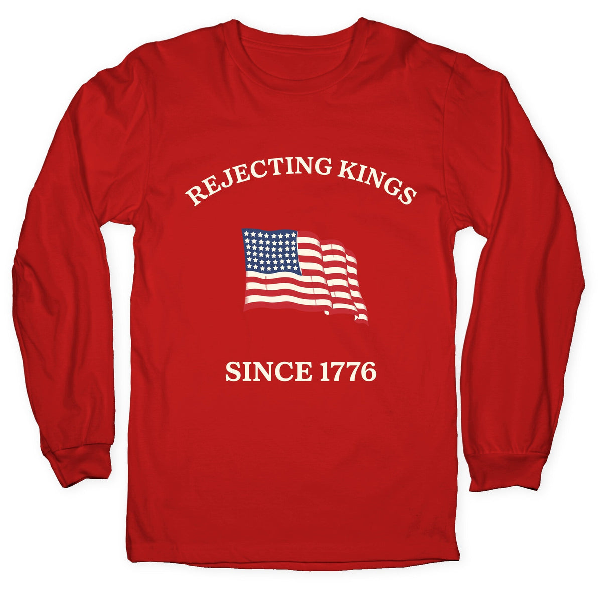 Rejecting Kings Since 1776 Longsleeve Tee Unisex