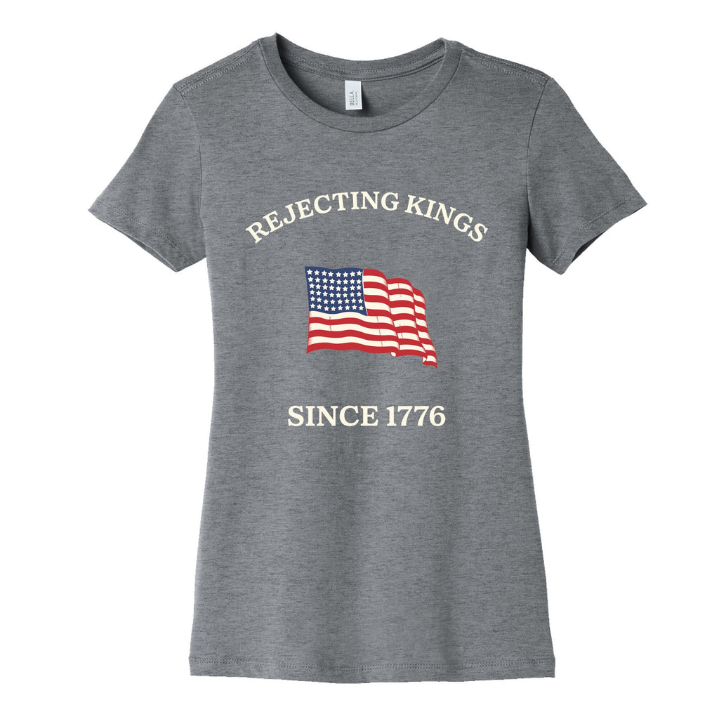 Rejecting Kings Since 1776 Womens Cotton Tee Unisex
