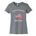 Rejecting Kings Since 1776 Womens Cotton Tee Unisex