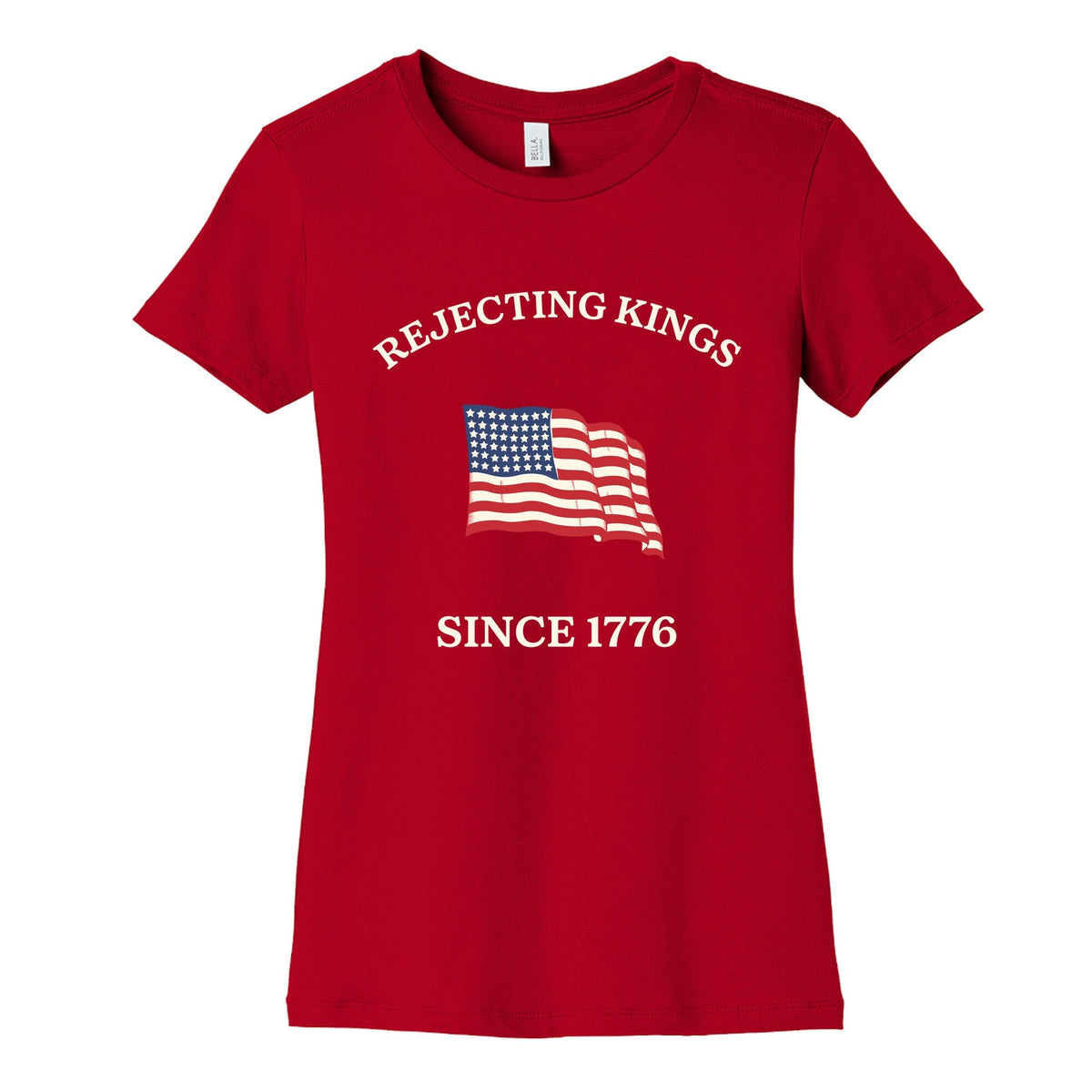 Rejecting Kings Since 1776 Womens Cotton Tee Unisex