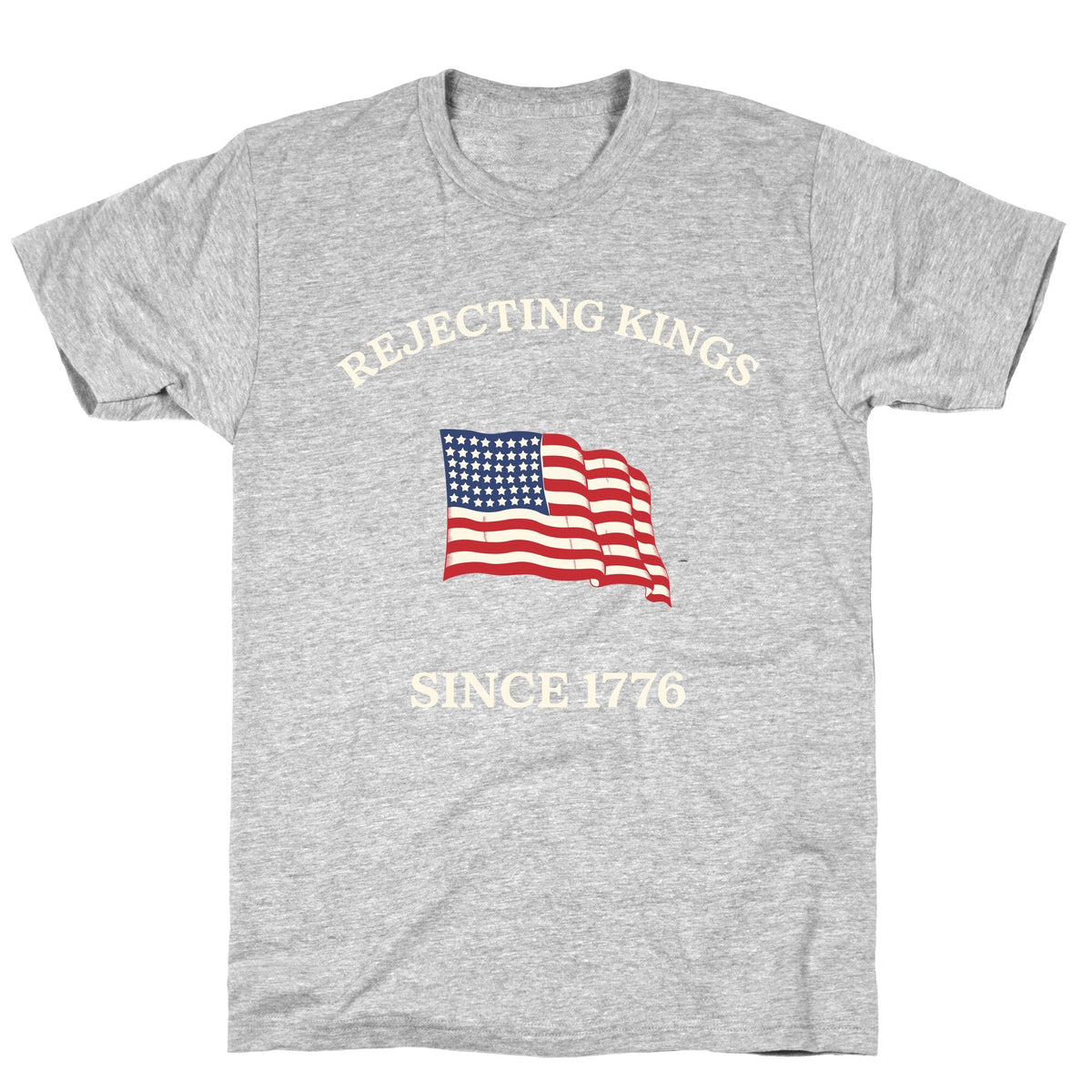 Rejecting Kings Since 1776 Unisex
