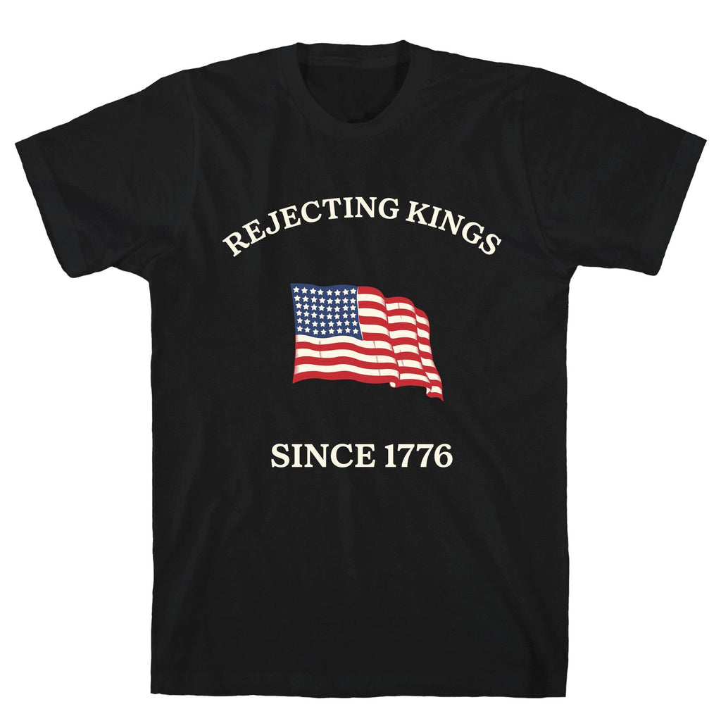 Rejecting Kings Since 1776 Unisex