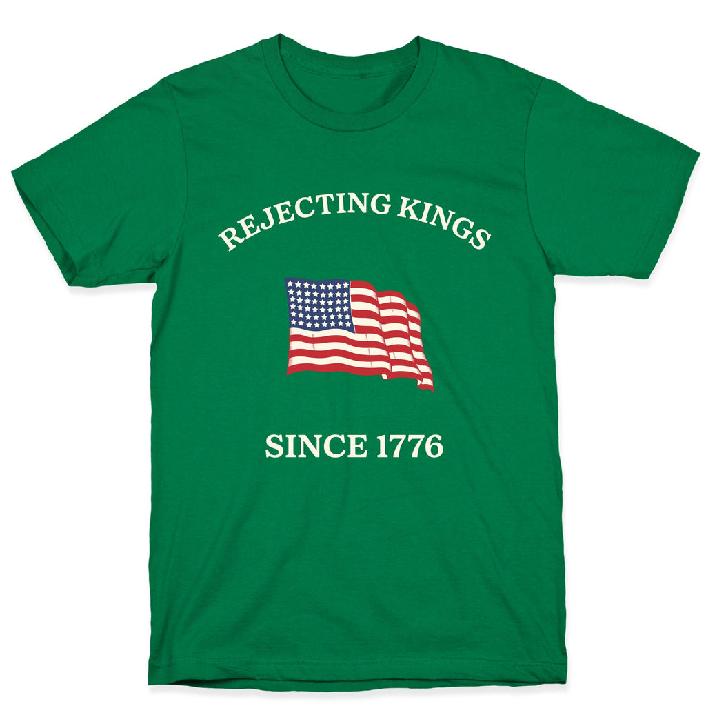 Rejecting Kings Since 1776 Unisex