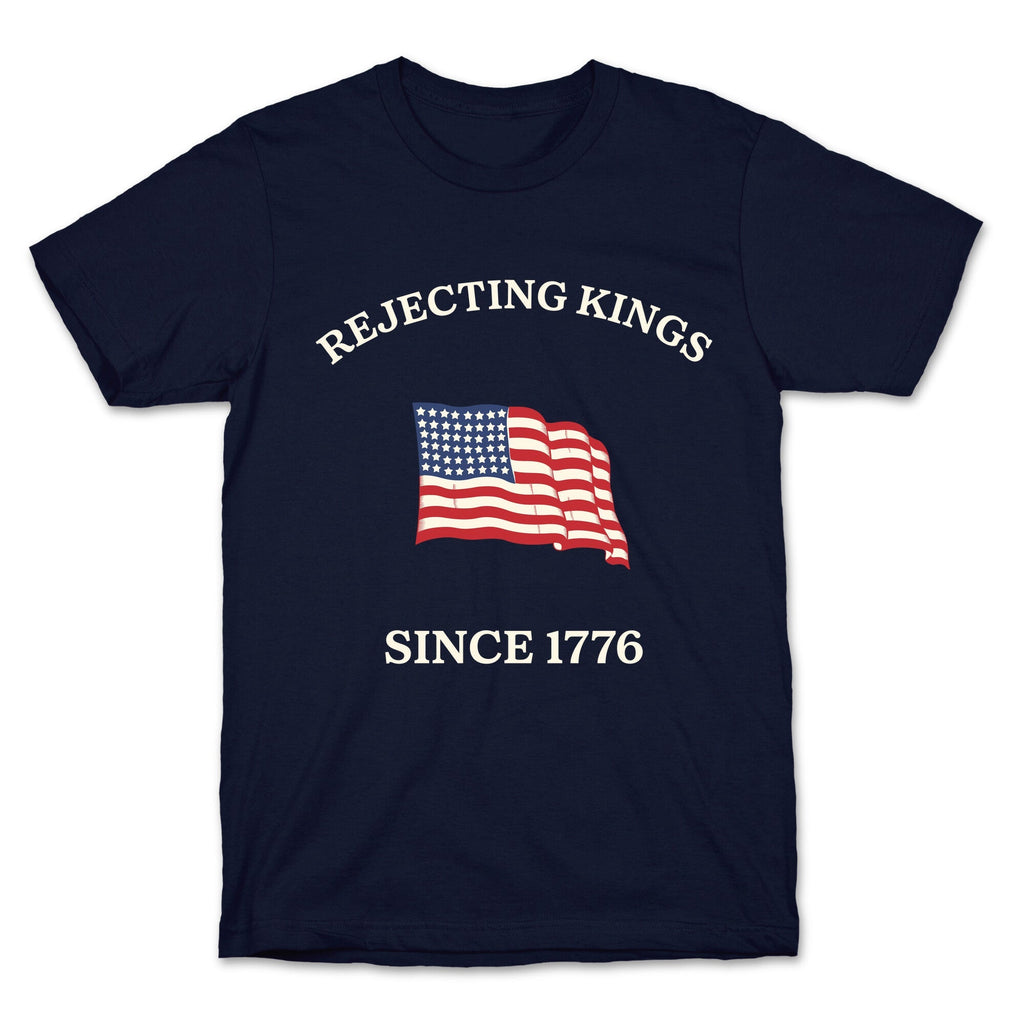 Rejecting Kings Since 1776 Unisex