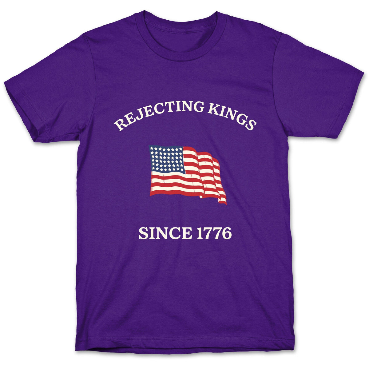 Rejecting Kings Since 1776 Unisex