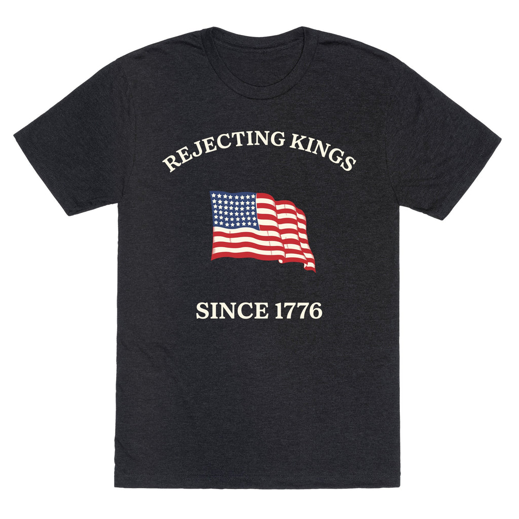 Rejecting Kings Since 1776 Unisex Triblend Tee Unisex