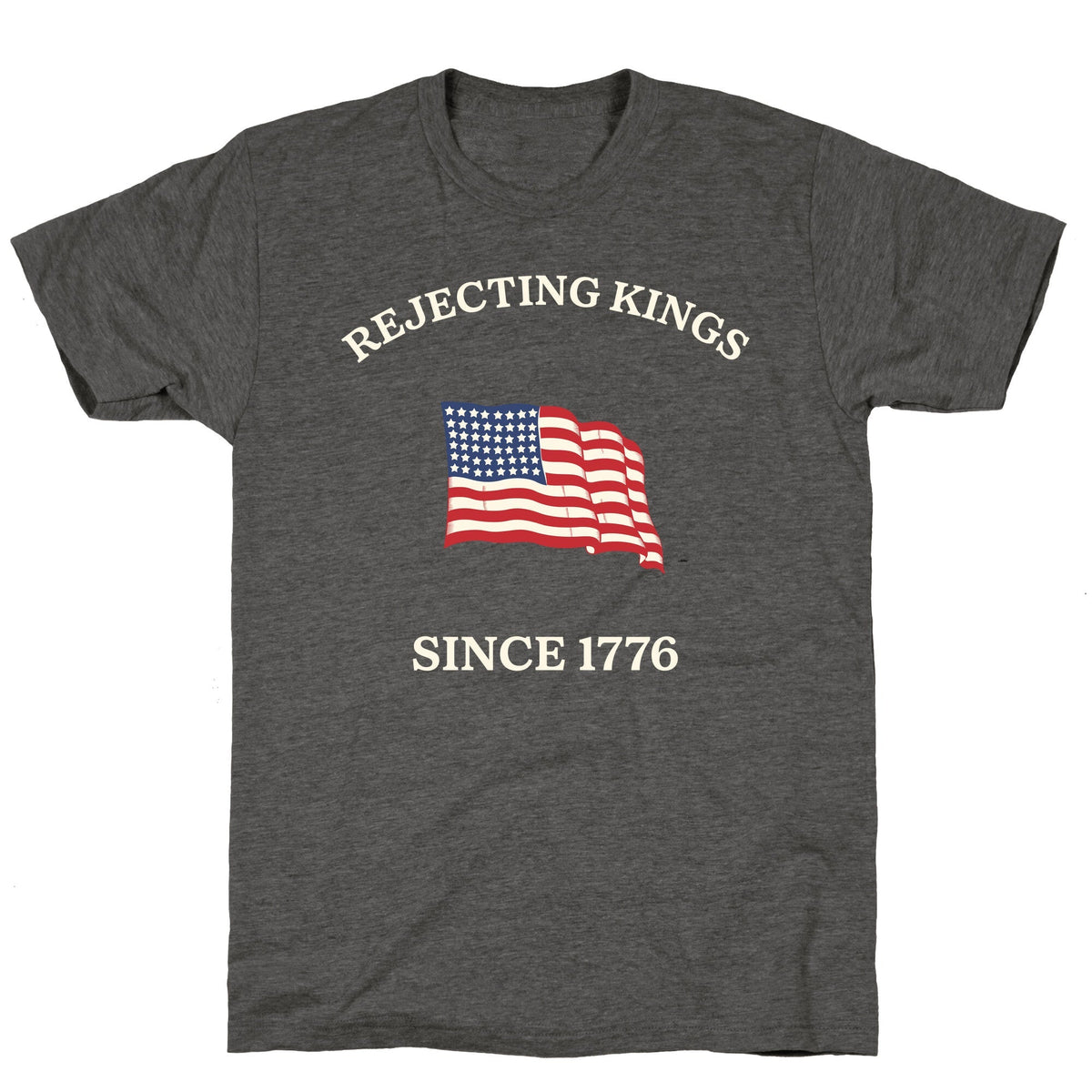 Rejecting Kings Since 1776 Unisex Triblend Tee Unisex