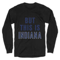 But This is Indiana Longsleeve Tee Unisex