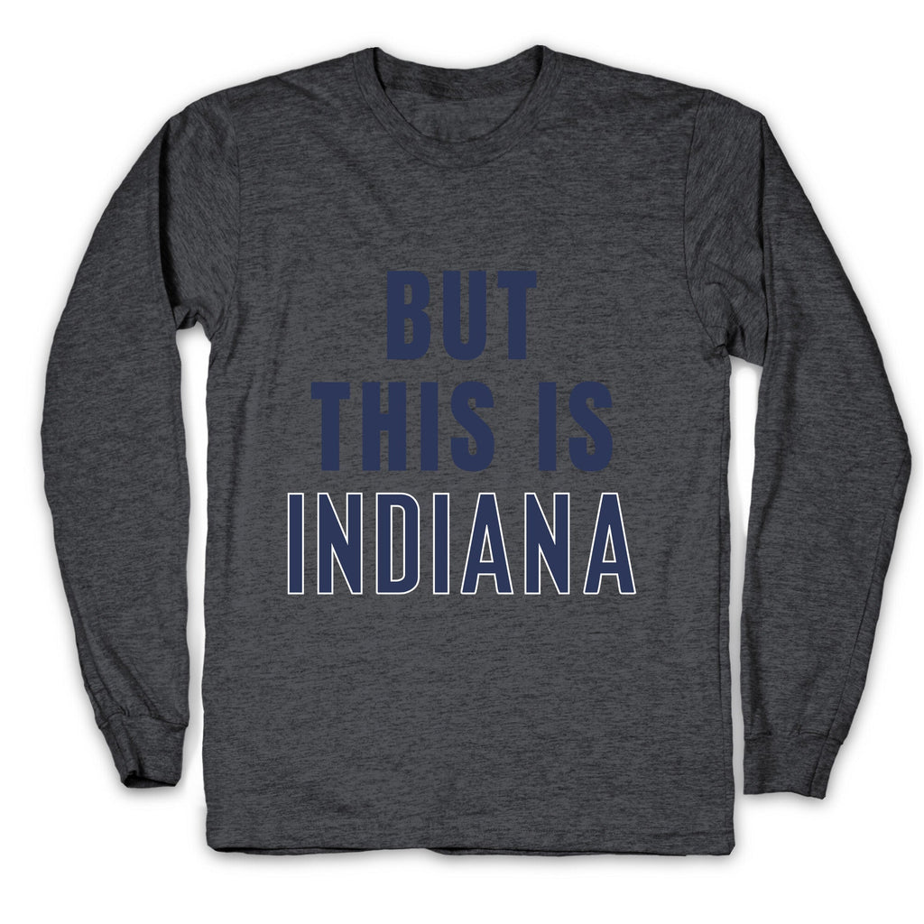 But This is Indiana Longsleeve Tee Unisex