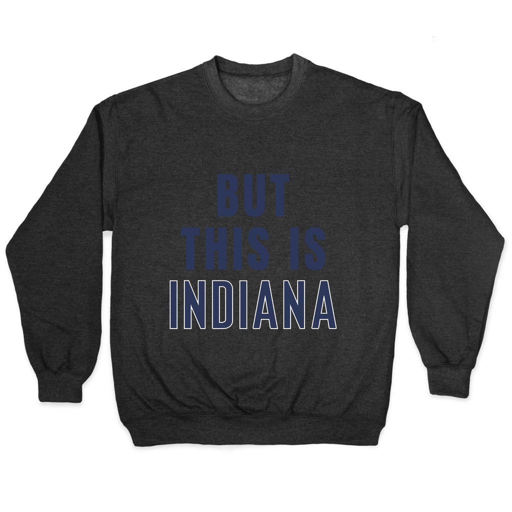 But This is Indiana Crewneck Unisex
