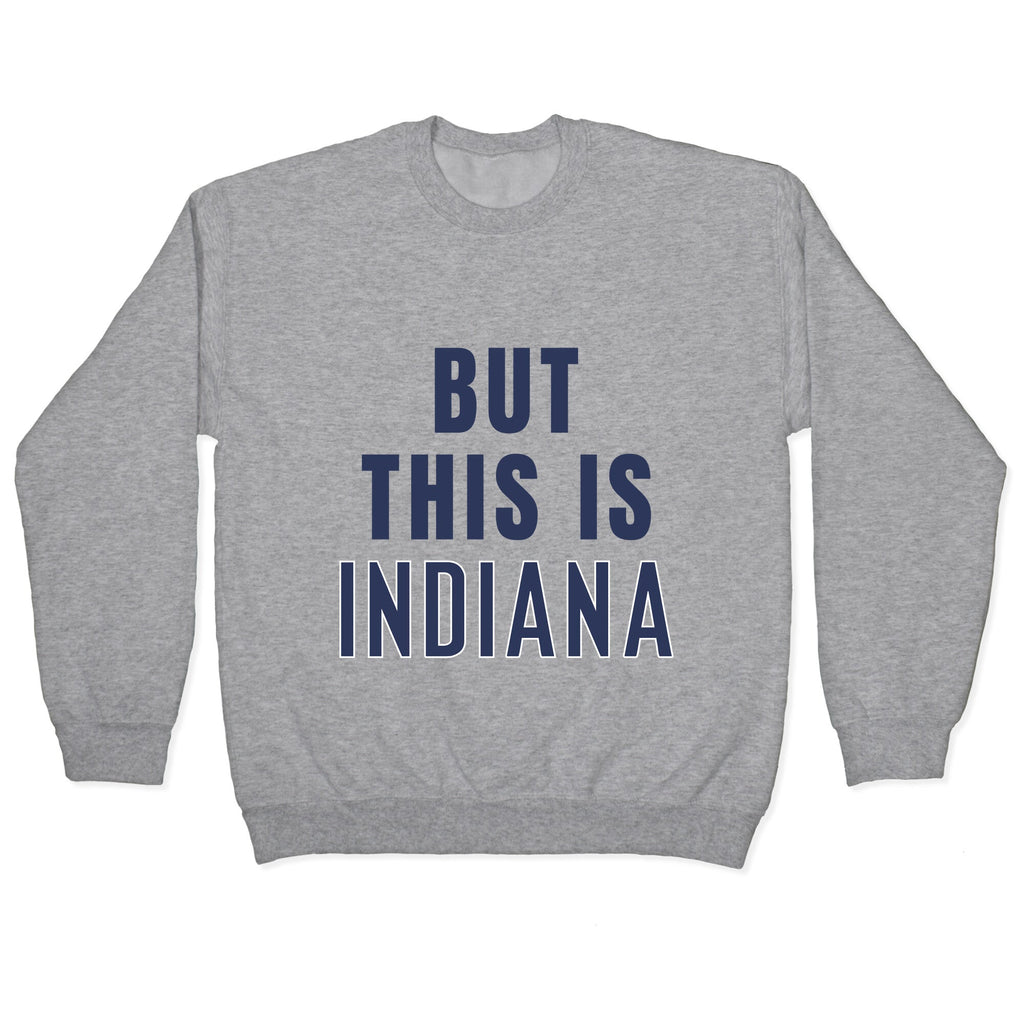 But This is Indiana Crewneck Unisex