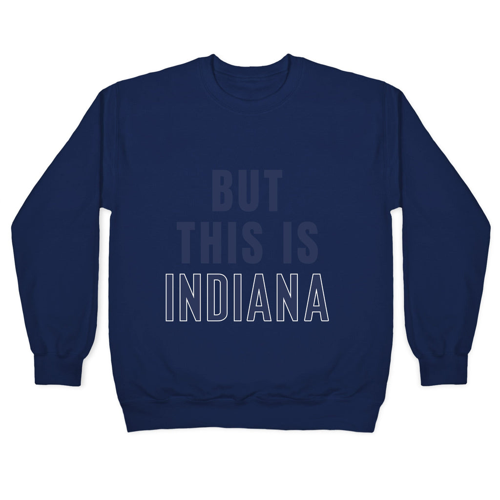 But This is Indiana Crewneck Unisex
