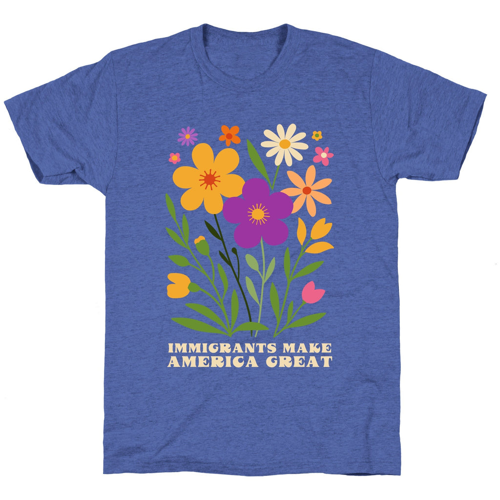 Immigrants Make America Great Floral Unisex Triblend Tee Unisex